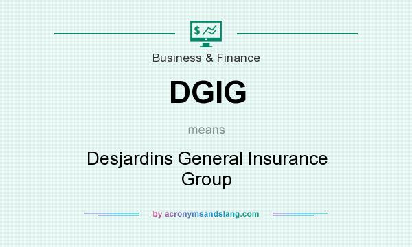 What does DGIG mean? It stands for Desjardins General Insurance Group