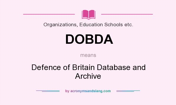 What does DOBDA mean? It stands for Defence of Britain Database and Archive