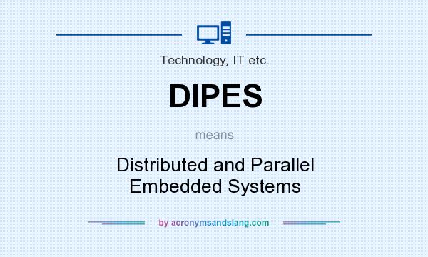 What does DIPES mean? It stands for Distributed and Parallel Embedded Systems