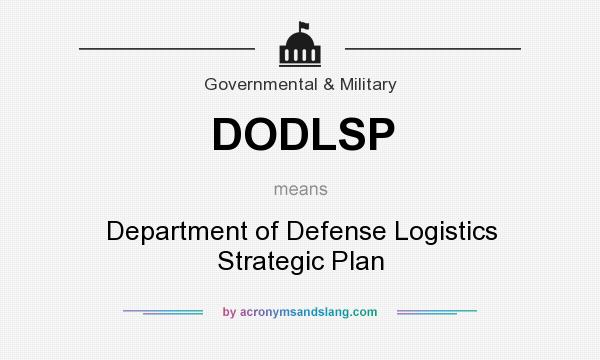 What does DODLSP mean? It stands for Department of Defense Logistics Strategic Plan