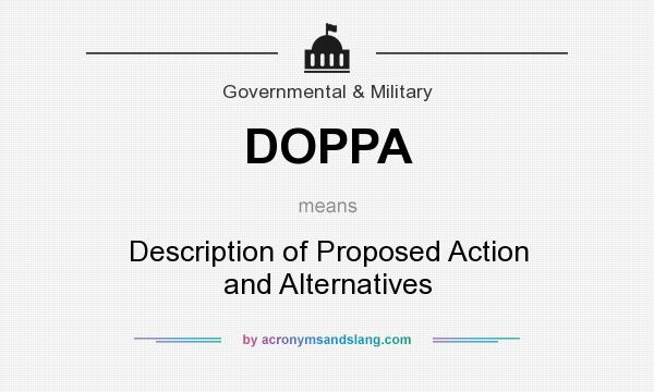 What does DOPPA mean? It stands for Description of Proposed Action and Alternatives