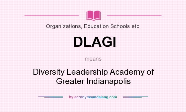 What does DLAGI mean? It stands for Diversity Leadership Academy of Greater Indianapolis