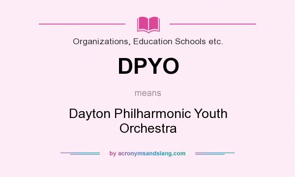 What does DPYO mean? It stands for Dayton Philharmonic Youth Orchestra