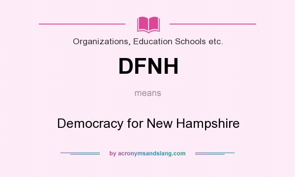 What does DFNH mean? It stands for Democracy for New Hampshire