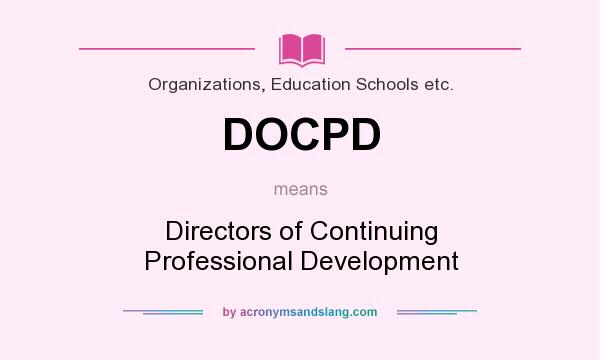What does DOCPD mean? It stands for Directors of Continuing Professional Development