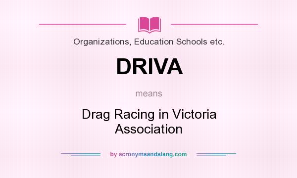 What does DRIVA mean? It stands for Drag Racing in Victoria Association
