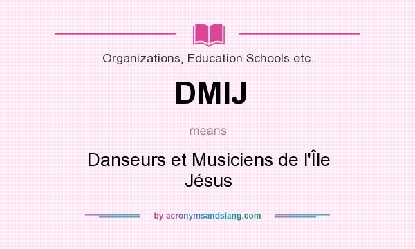 What does DMIJ mean? It stands for Danseurs et Musiciens de l`Île Jésus