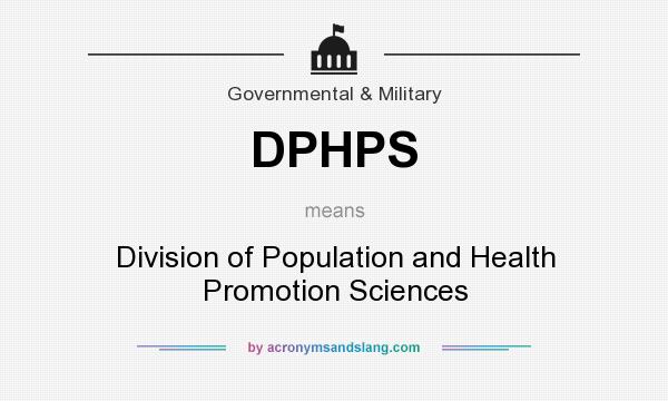 What does DPHPS mean? It stands for Division of Population and Health Promotion Sciences