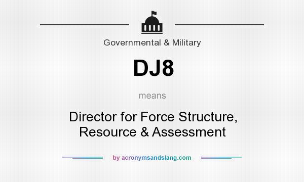 What does DJ8 mean? It stands for Director for Force Structure, Resource & Assessment