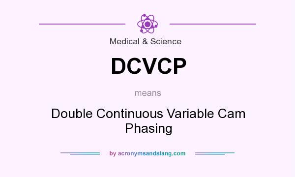 What does DCVCP mean? It stands for Double Continuous Variable Cam Phasing