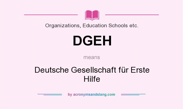 What does DGEH mean? It stands for Deutsche Gesellschaft für Erste Hilfe