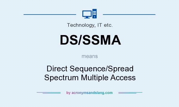 What does DS/SSMA mean? It stands for Direct Sequence/Spread Spectrum Multiple Access