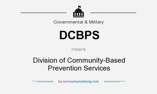 What does DCBPS mean? It stands for Division of Community-Based Prevention Services