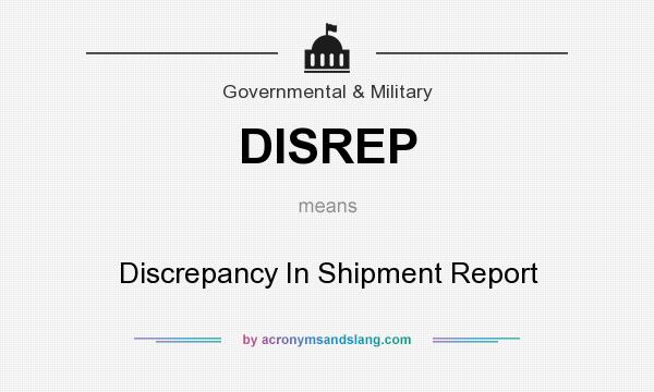 What does DISREP mean? It stands for Discrepancy In Shipment Report