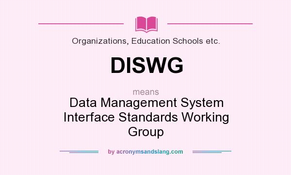 What does DISWG mean? It stands for Data Management System Interface Standards Working Group