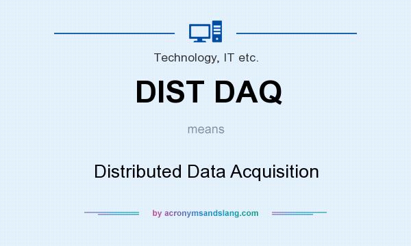 What does DIST DAQ mean? It stands for Distributed Data Acquisition