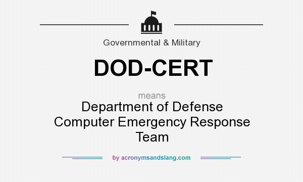 What does DOD-CERT mean? It stands for Department of Defense Computer Emergency Response Team