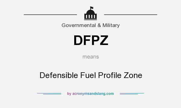 What does DFPZ mean? It stands for Defensible Fuel Profile Zone