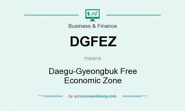 What does DGFEZ mean? It stands for Daegu-Gyeongbuk Free Economic Zone