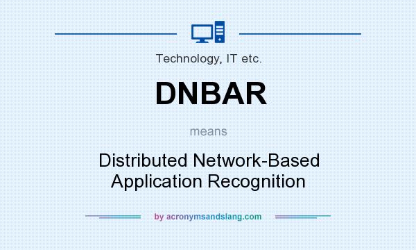 What does DNBAR mean? It stands for Distributed Network-Based Application Recognition