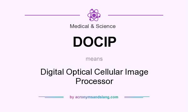 What does DOCIP mean? It stands for Digital Optical Cellular Image Processor