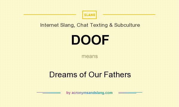 What does DOOF mean? It stands for Dreams of Our Fathers