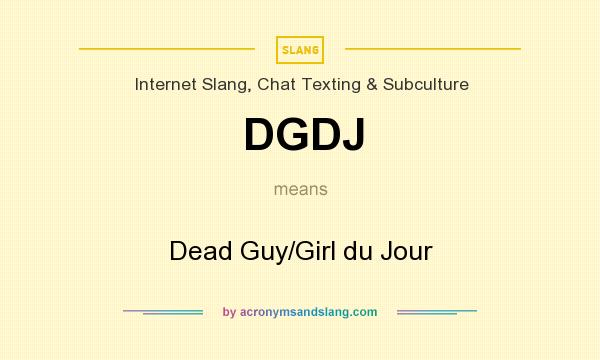 What does DGDJ mean? It stands for Dead Guy/Girl du Jour