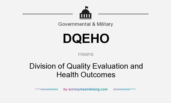 What does DQEHO mean? It stands for Division of Quality Evaluation and Health Outcomes