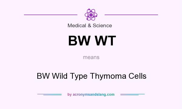 What does BW WT mean? It stands for BW Wild Type Thymoma Cells