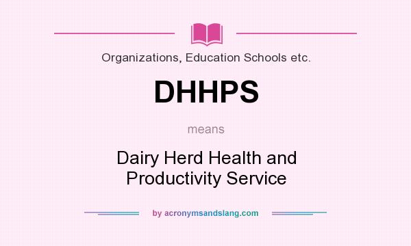 What does DHHPS mean? It stands for Dairy Herd Health and Productivity Service