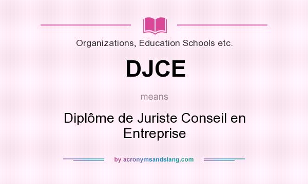 What does DJCE mean? It stands for Diplôme de Juriste Conseil en Entreprise