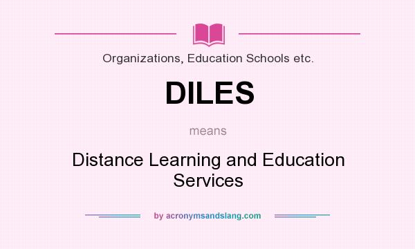 What does DILES mean? It stands for Distance Learning and Education Services