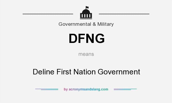 What does DFNG mean? It stands for Deline First Nation Government