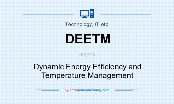 What does DEETM mean? It stands for Dynamic Energy Efficiency and Temperature Management