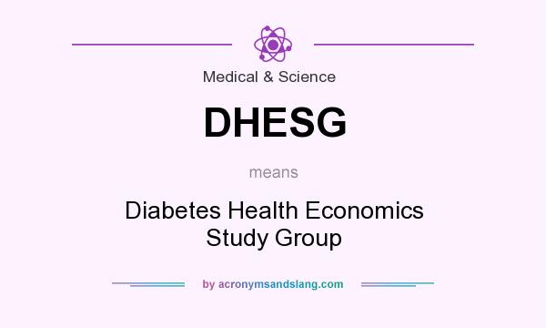 What does DHESG mean? It stands for Diabetes Health Economics Study Group