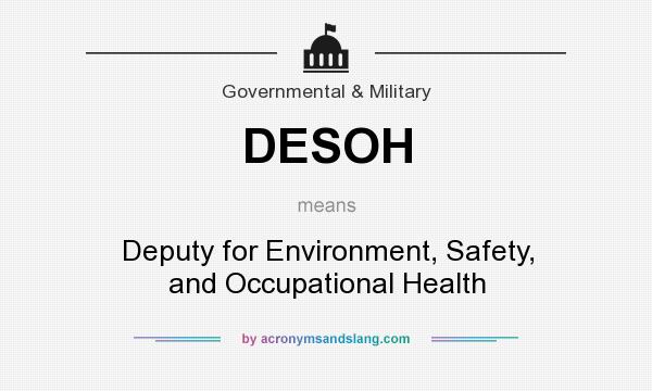 What does DESOH mean? It stands for Deputy for Environment, Safety, and Occupational Health