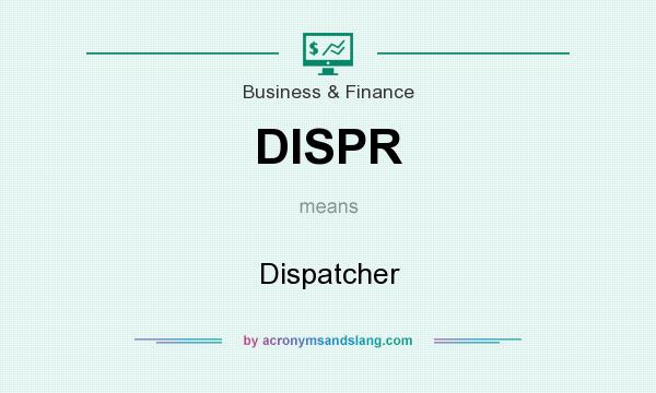 What does DISPR mean? It stands for Dispatcher