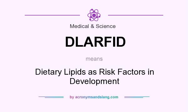 What does DLARFID mean? It stands for Dietary Lipids as Risk Factors in Development