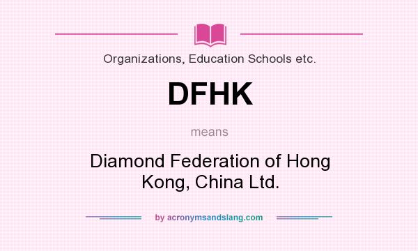 What does DFHK mean? It stands for Diamond Federation of Hong Kong, China Ltd.