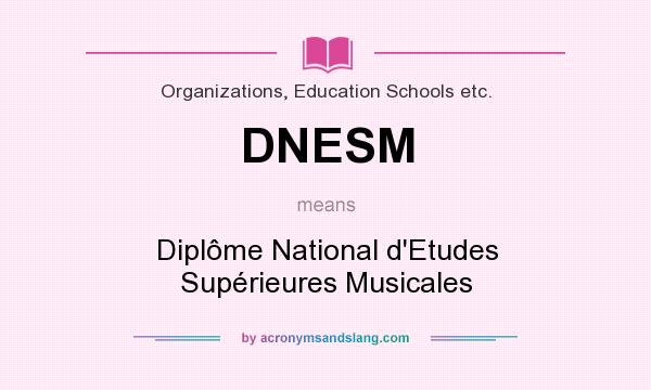 What does DNESM mean? It stands for Diplôme National d`Etudes Supérieures Musicales