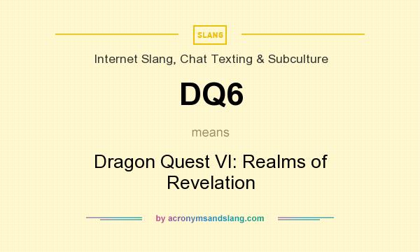 What does DQ6 mean? It stands for Dragon Quest VI: Realms of Revelation