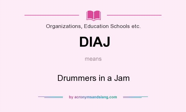 What does DIAJ mean? It stands for Drummers in a Jam