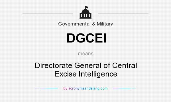 What does DGCEI mean? It stands for Directorate General of Central Excise Intelligence