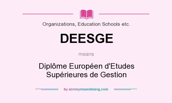 What does DEESGE mean? It stands for Diplôme Européen d`Etudes Supérieures de Gestion