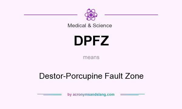 What does DPFZ mean? It stands for Destor-Porcupine Fault Zone