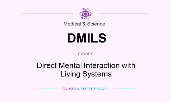 What does DMILS mean? It stands for Direct Mental Interaction with Living Systems