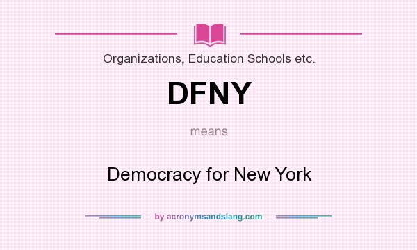 What does DFNY mean? It stands for Democracy for New York