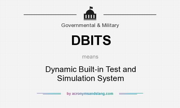 What does DBITS mean? It stands for Dynamic Built-in Test and Simulation System