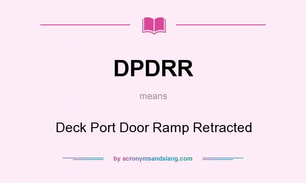 What does DPDRR mean? It stands for Deck Port Door Ramp Retracted