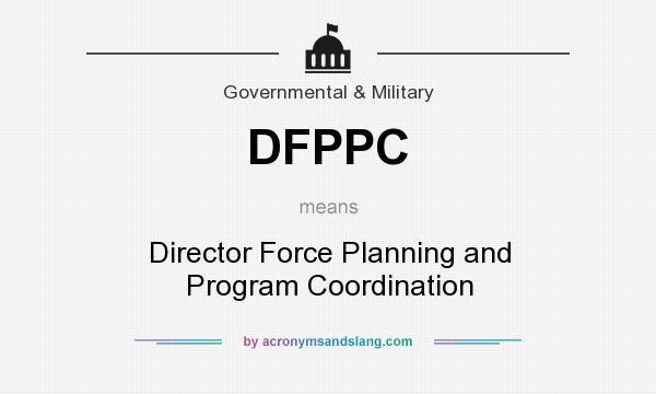 What does DFPPC mean? It stands for Director Force Planning and Program Coordination
